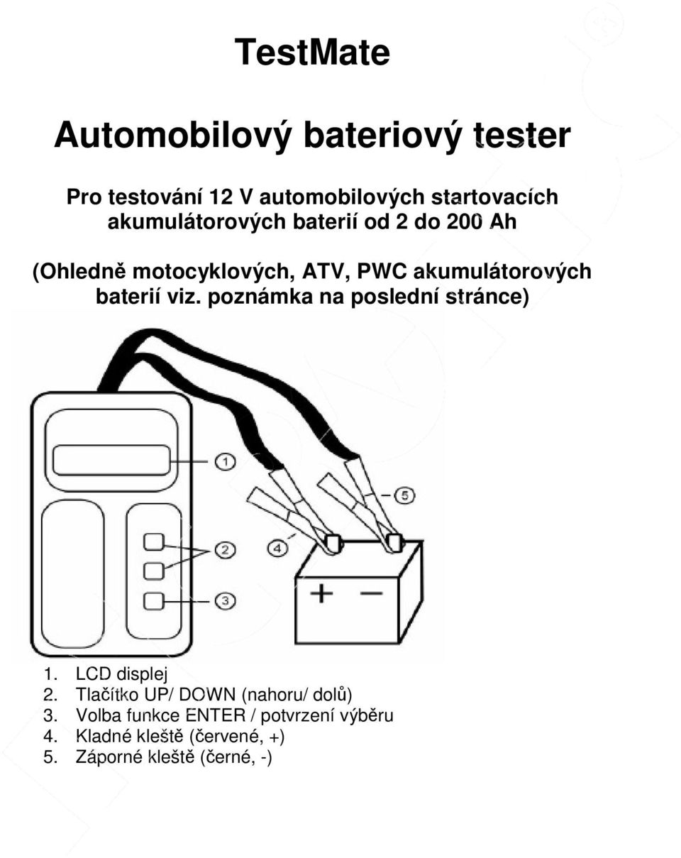 baterií viz. poznámka na poslední stránce) 1. LCD displej 2.