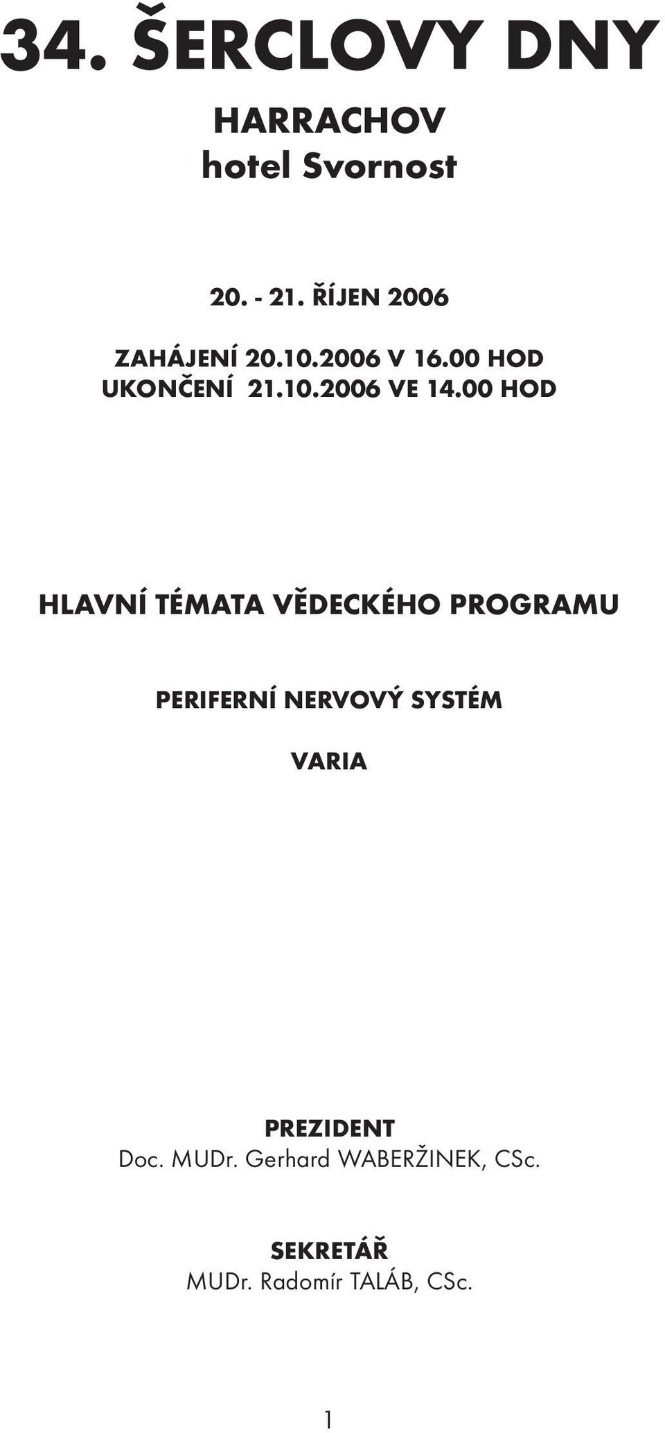 00 HOD HLAVNÍ TÉMATA VĚDECKÉHO PROGRAMU PERIFERNÍ NERVOVÝ SYSTÉM