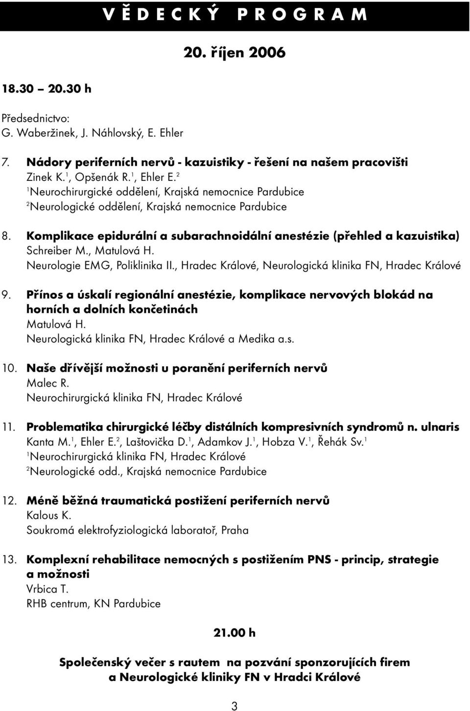 , Matulová H. Neurologie EMG, Poliklinika II., Hradec Králové, Neurologická klinika FN, Hradec Králové 9.