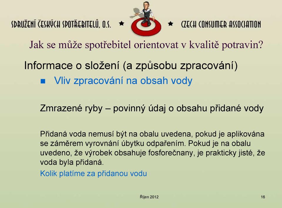 obsahu přidané vody Přidaná voda nemusí být na obalu uvedena, pokud je aplikována se záměrem vyrovnání