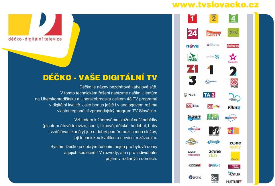 Jako bonus ještě i v analogovém režimu vlastní regionální zpravodajský program TV Slovácko.