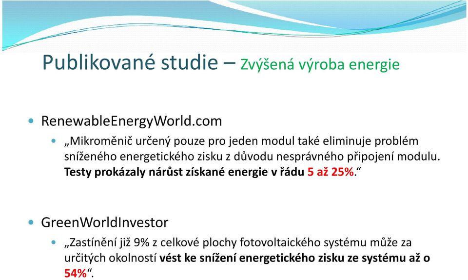 důvodu nesprávného připojení modulu. Testy prokázaly nárůst získané energie v řádu 5 až 25%.