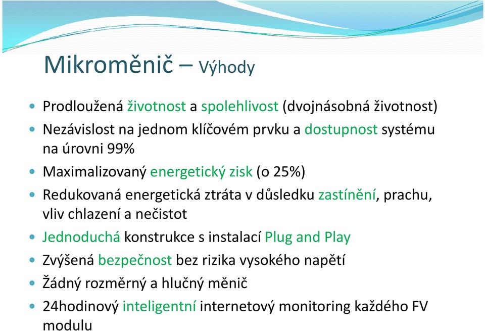 zastínění, prachu, vliv chlazení a nečistot Jednoduchá konstrukce s instalací Plug and Play Zvýšená bezpečnost bez