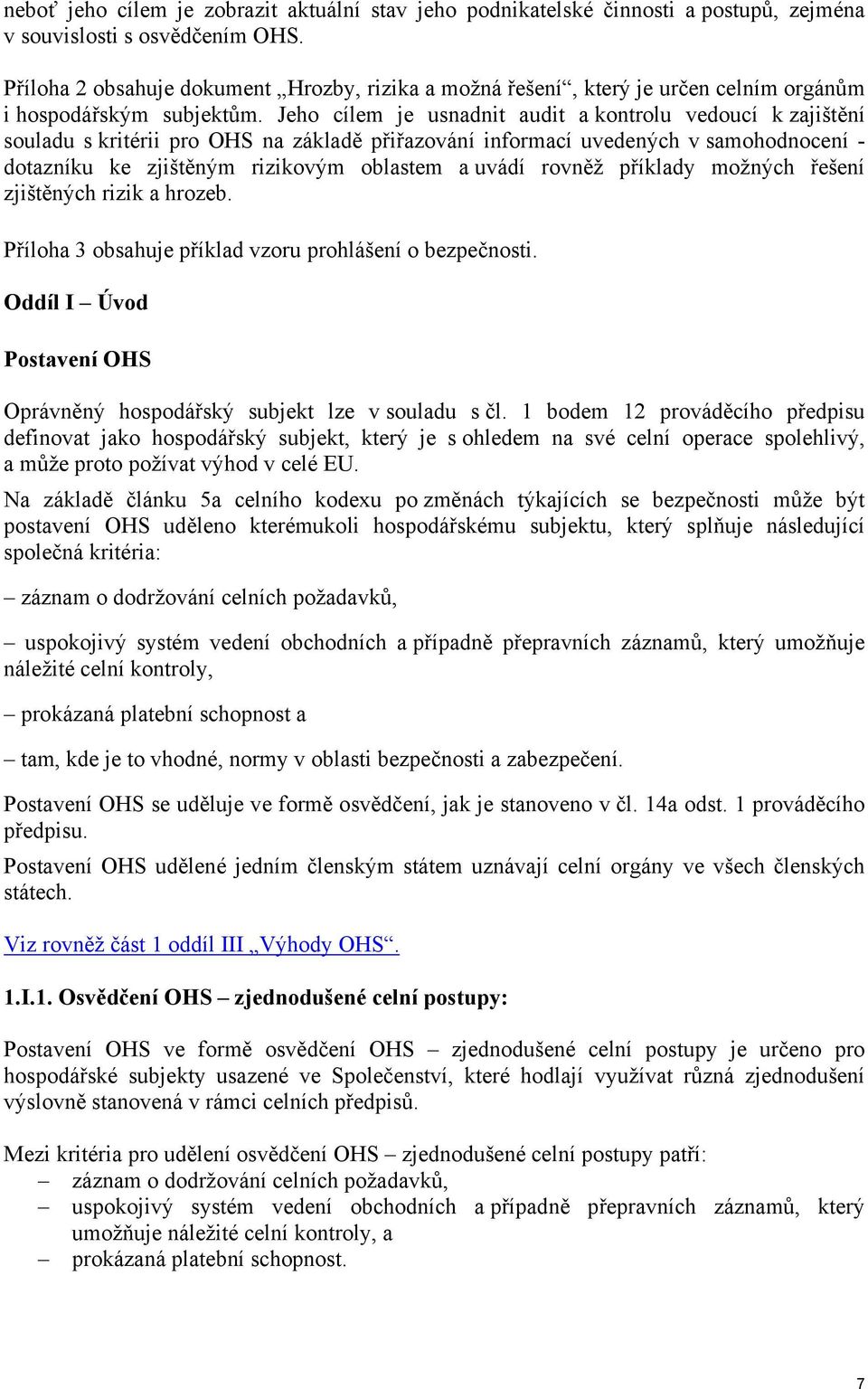 Jeho cílem je usnadnit audit a kontrolu vedoucí k zajištění souladu s kritérii pro OHS na základě přiřazování informací uvedených v samohodnocení - dotazníku ke zjištěným rizikovým oblastem a uvádí