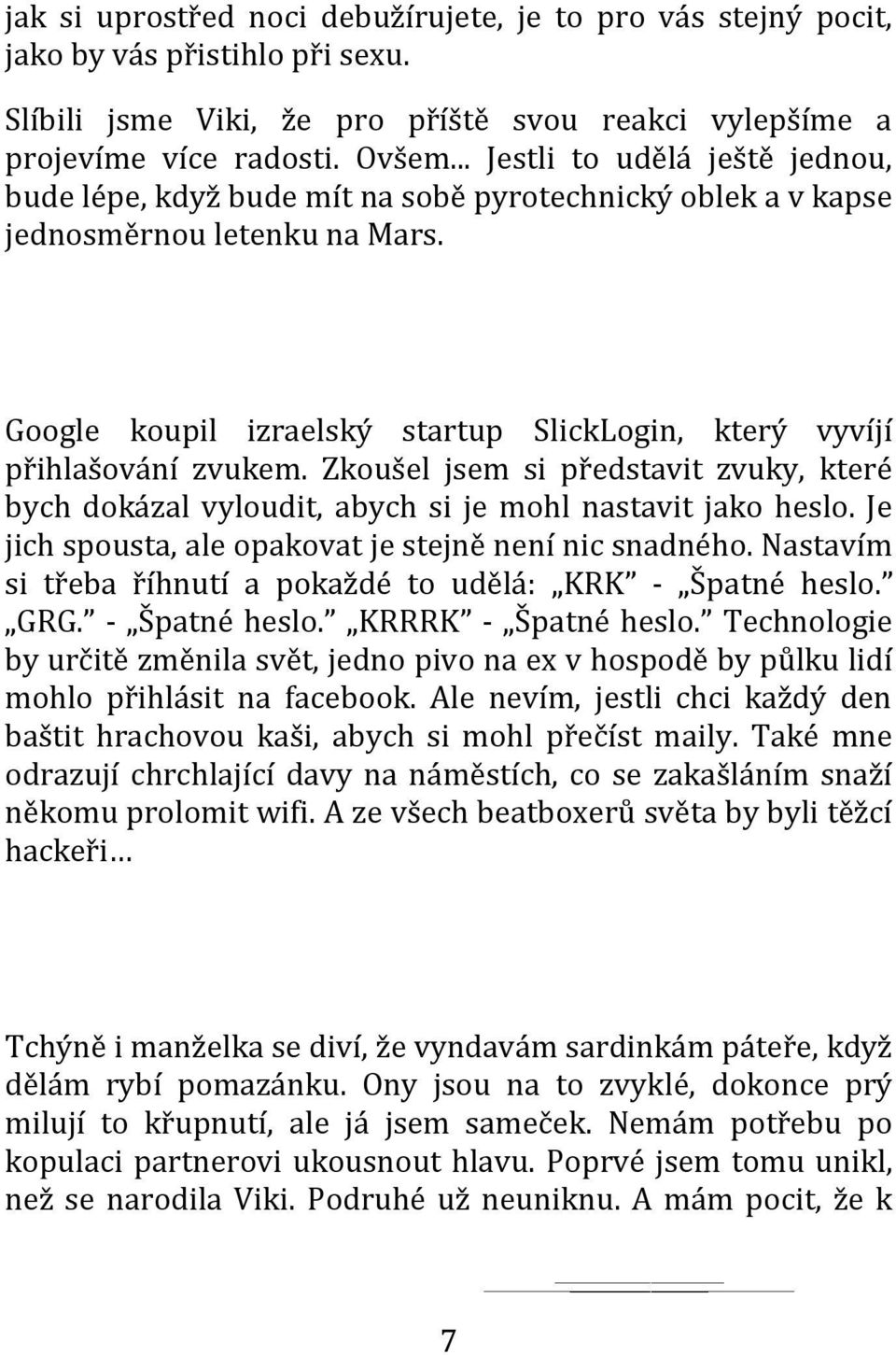 Google koupil izraelský startup SlickLogin, který vyvíjí přihlašování zvukem. Zkoušel jsem si představit zvuky, které bych dokázal vyloudit, abych si je mohl nastavit jako heslo.