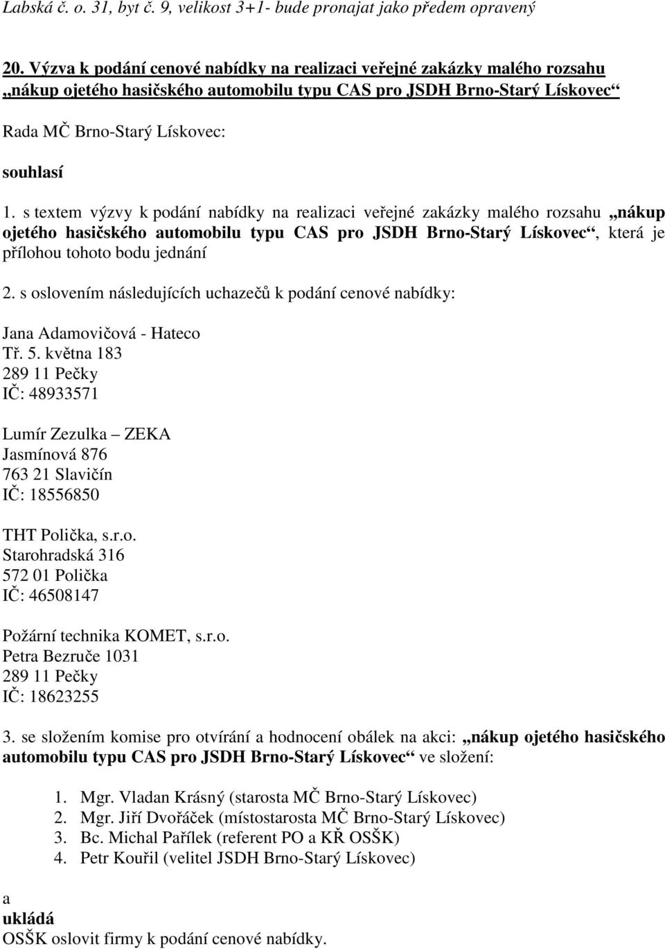 s textem výzvy k podání nabídky na realizaci veřejné zakázky malého rozsahu,,nákup ojetého hasičského automobilu typu CAS pro JSDH Brno-Starý Lískovec, která je přílohou tohoto bodu jednání 2.