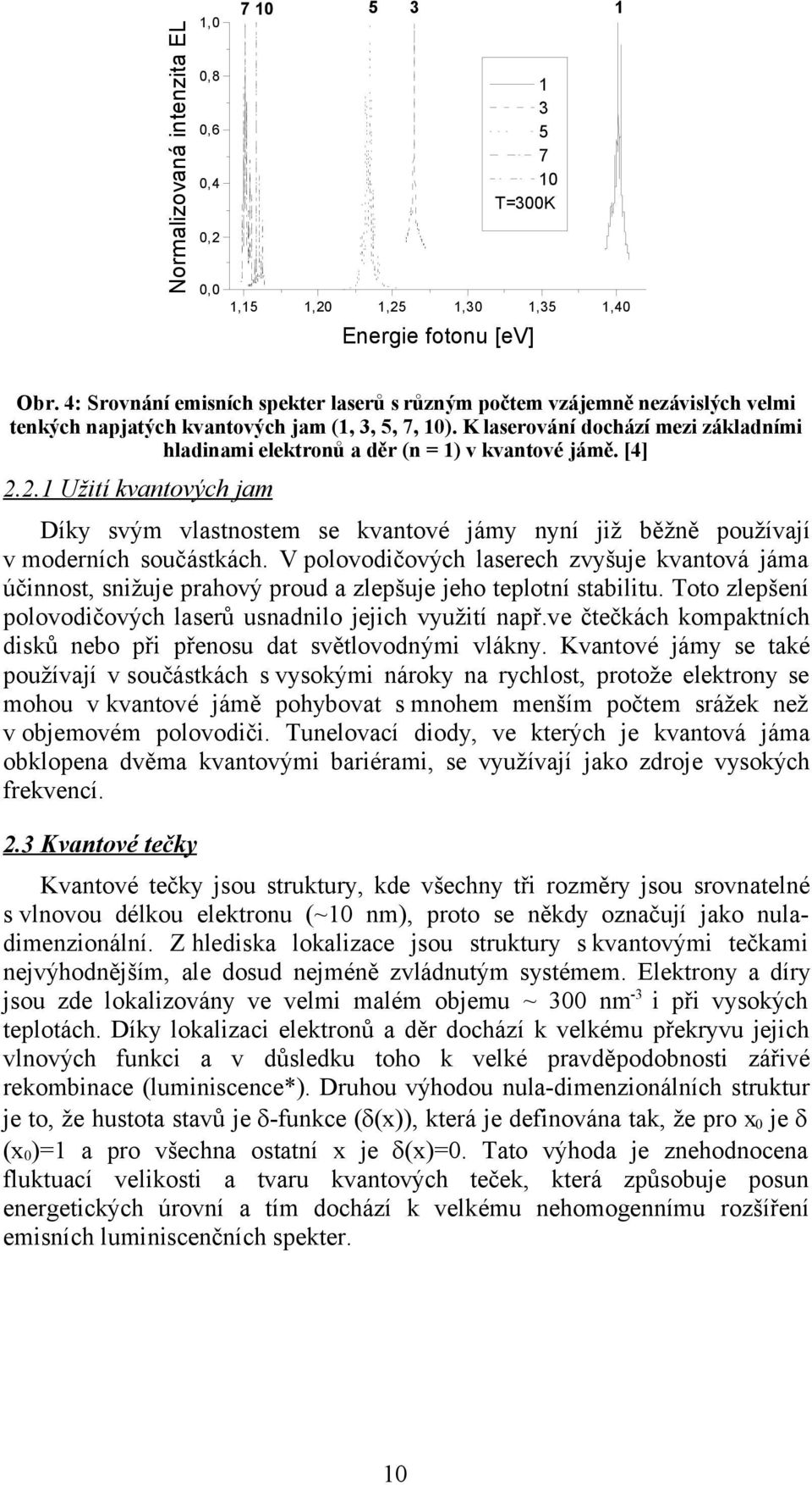 K laserování dochází mezi základními hladinami elektronů a děr (n = 1) v kvantové jámě. [4] 2.