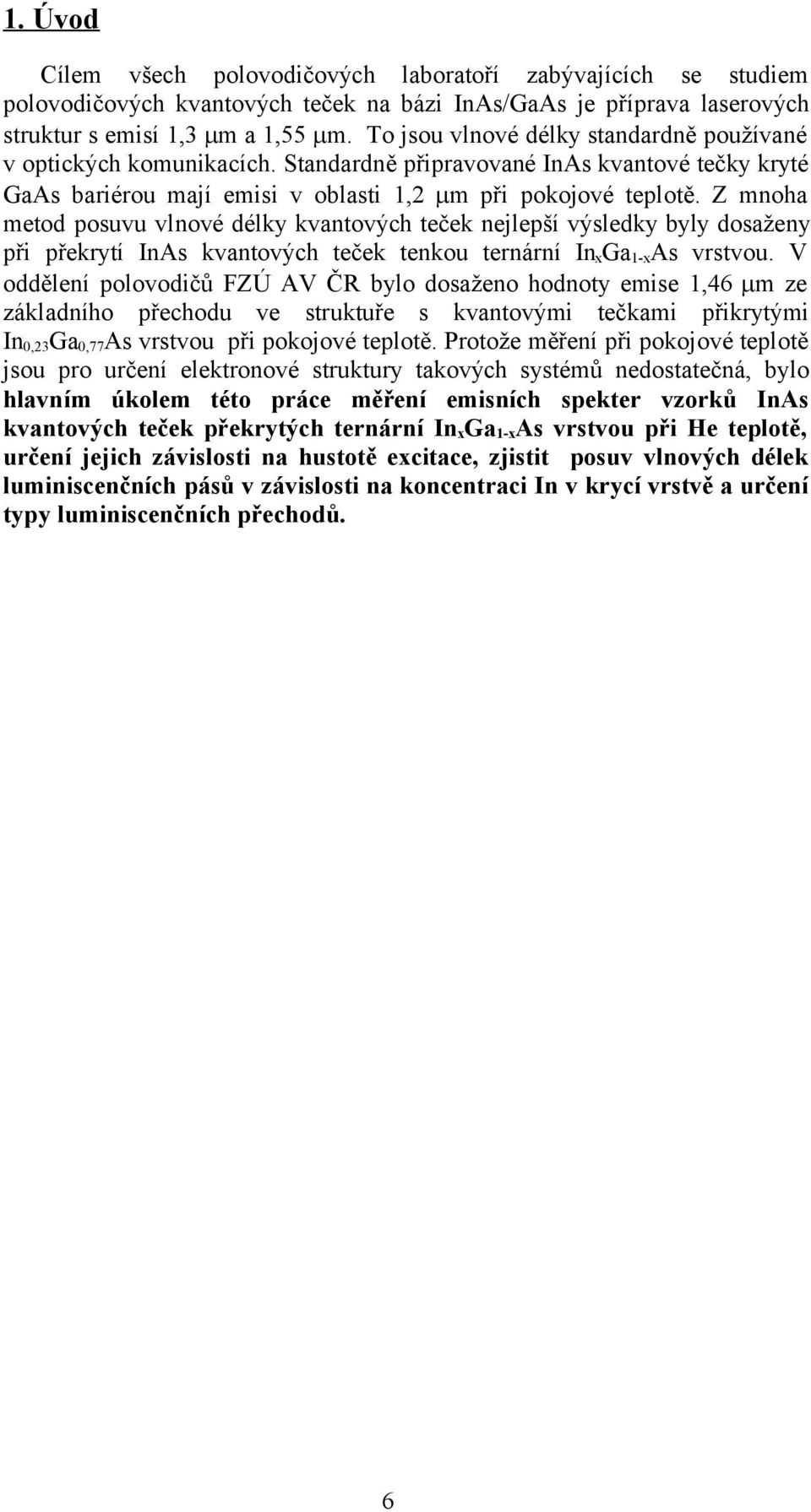 Z mnoha metod posuvu vlnové délky kvantových teček nejlepší výsledky byly dosaženy při překrytí InAs kvantových teček tenkou ternární In x Ga 1-x As vrstvou.