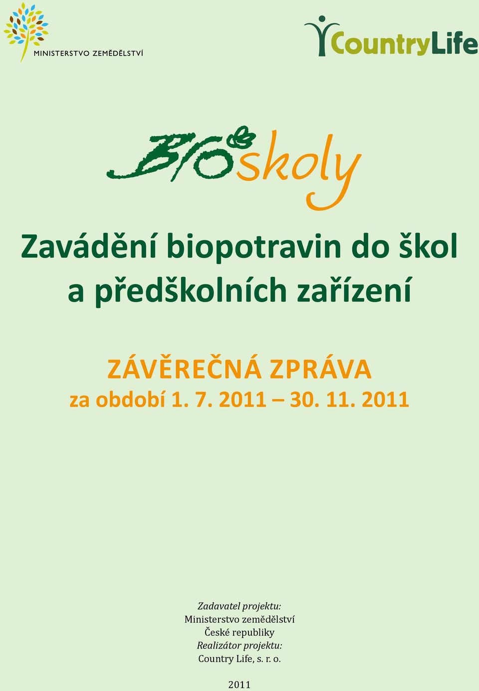 2011 Zadavatel projektu: Ministerstvo zemědělství