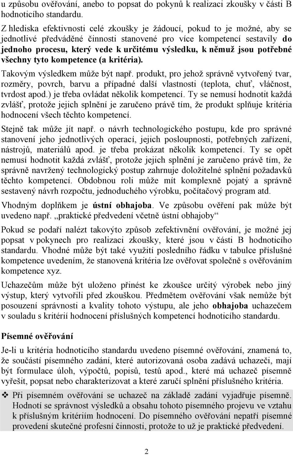 němuž jsou potřebné všechny tyto kompetence (a kritéria). Takovým výsledkem může být např.