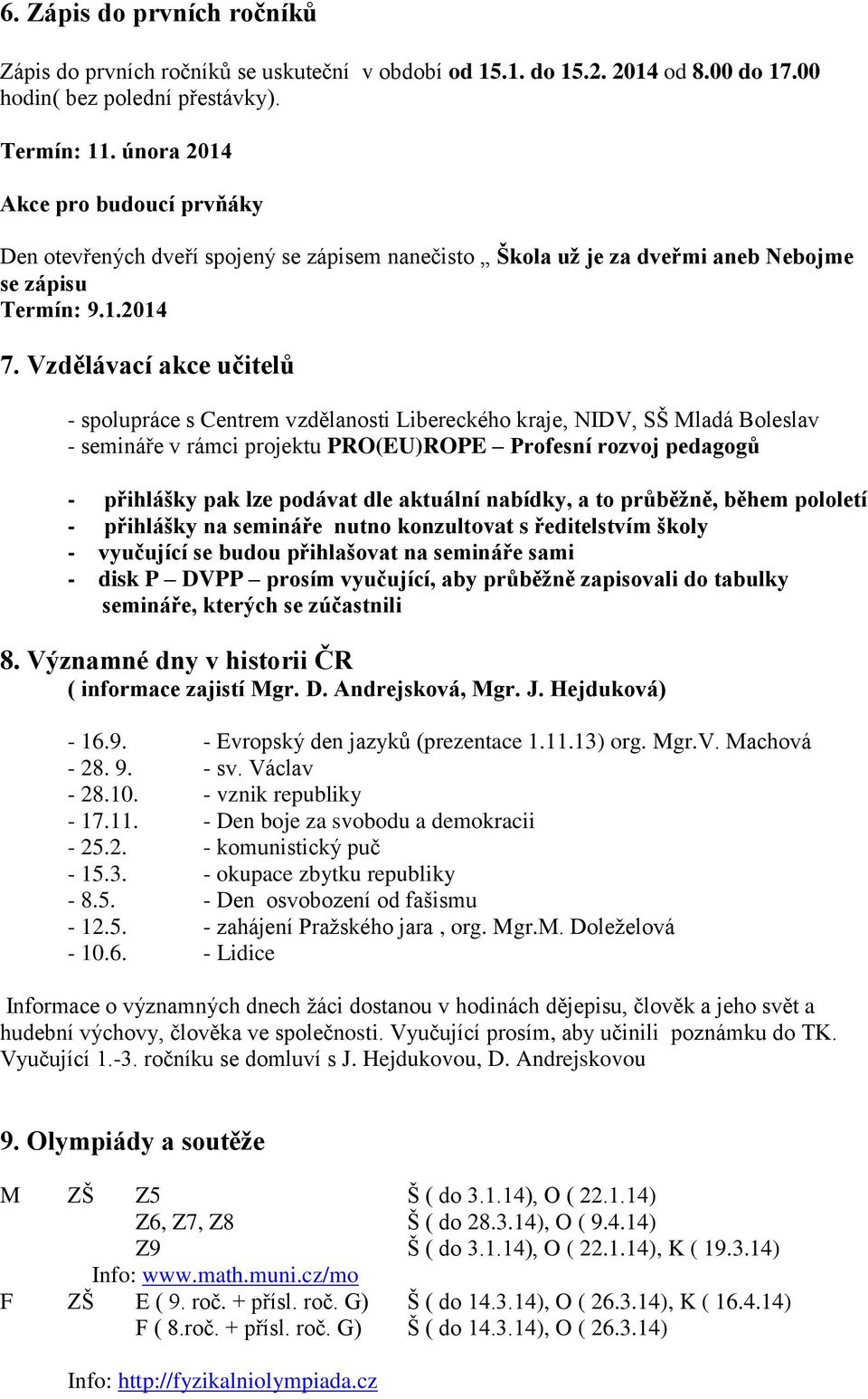 Vzdělávací akce učitelů - spolupráce s Centrem vzdělanosti Libereckého kraje, NIDV, SŠ Mladá Boleslav - semináře v rámci projektu PRO(EU)ROPE Profesní rozvoj pedagogů - přihlášky pak lze podávat dle