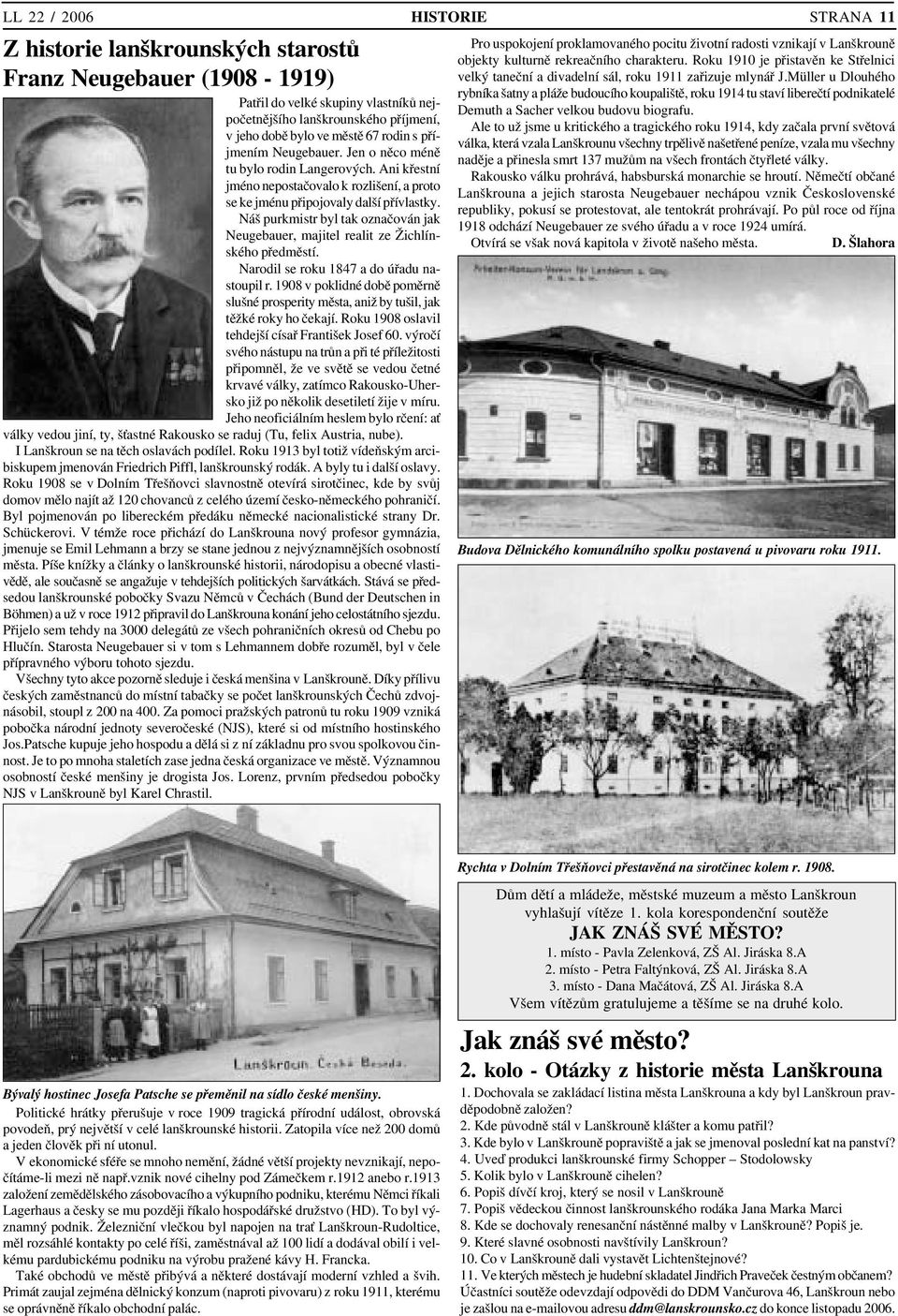 Náš purkmistr byl tak označován jak Neugebauer, majitel realit ze Žichlín ského předměstí. Narodil se roku 1847 a do úřadu na stoupil r.