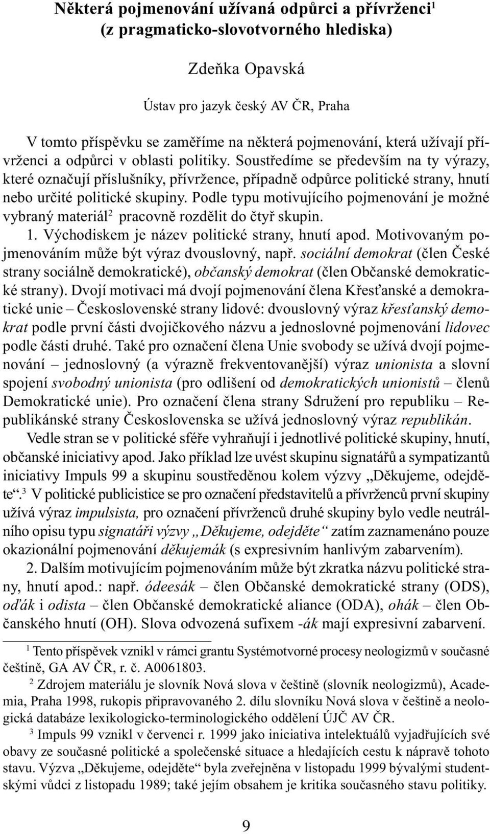 Podle typu motivujícího pojmenování je možné vybraný materiál 2 pracovnì rozdìlit do ètyø skupin. 1. Východiskem je název politické strany, hnutí apod.