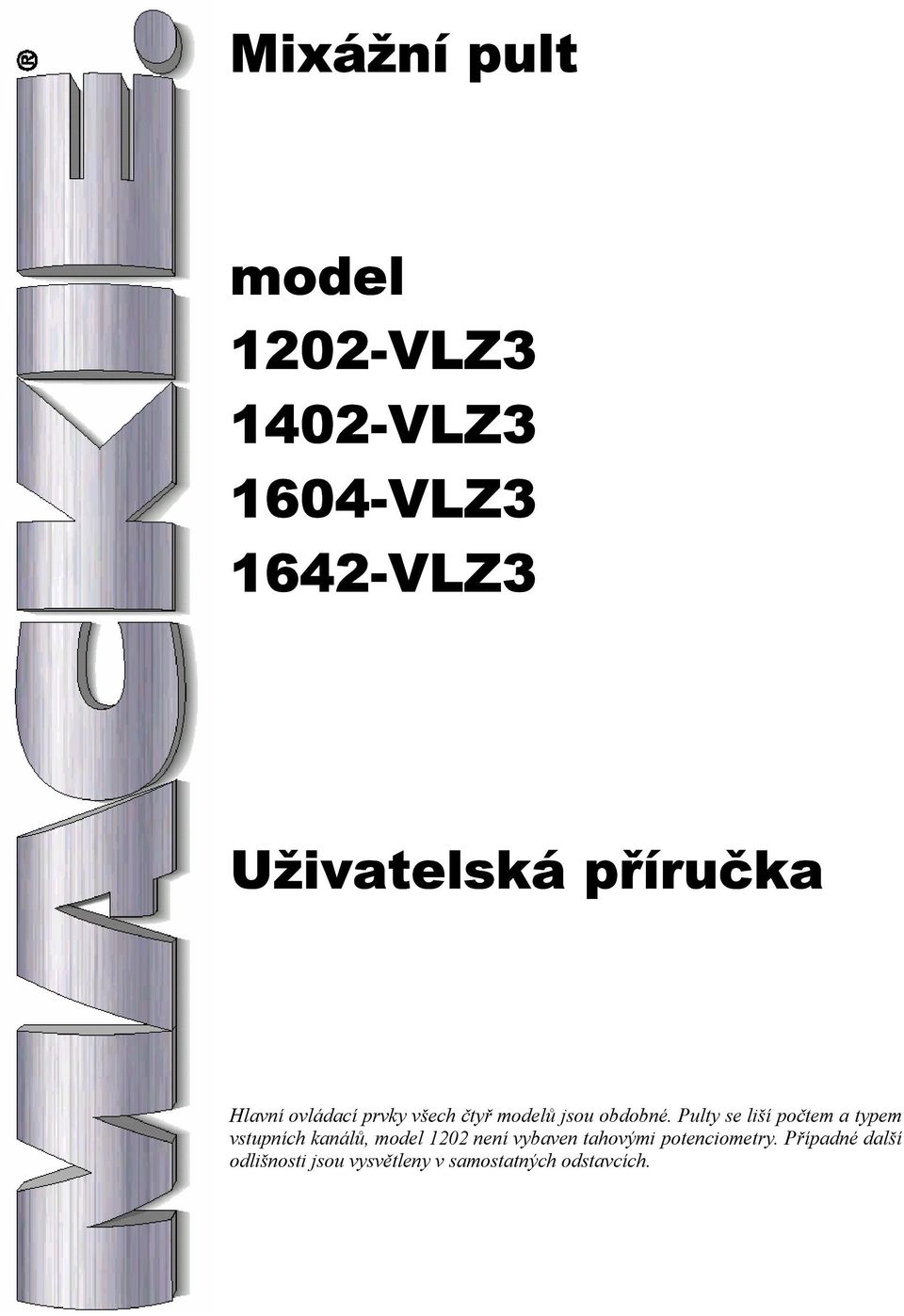 Pulty se liší počtem a typem vstupních kanálů, model 1202 není vybaven