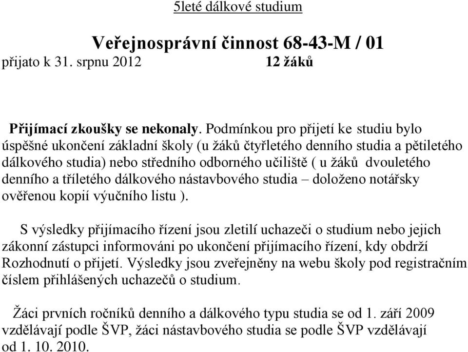 tříletého dálkového nástavbového studia doloženo notářsky ověřenou kopií výučního listu ).