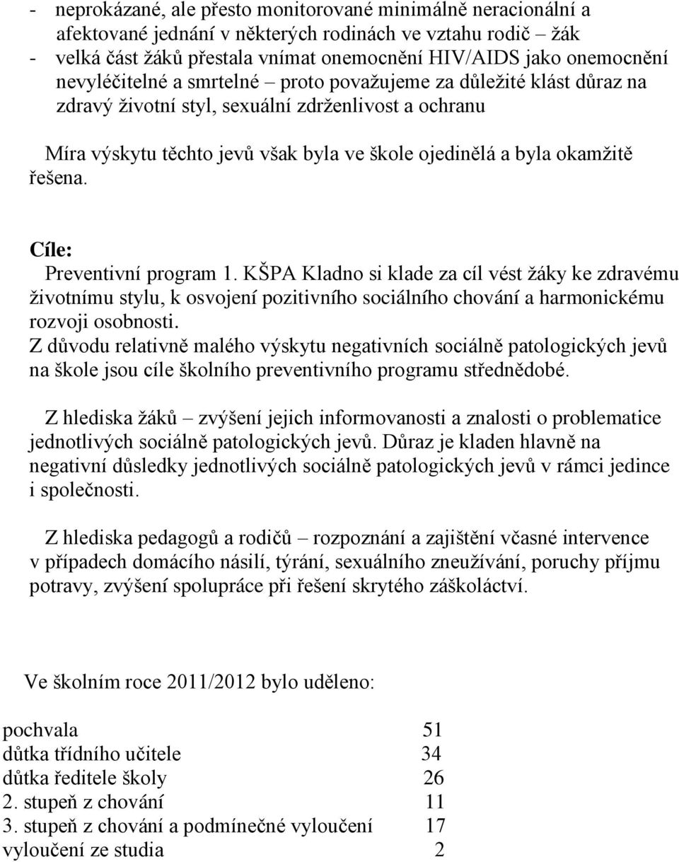 Cíle: Preventivní program 1. KŠPA Kladno si klade za cíl vést žáky ke zdravému životnímu stylu, k osvojení pozitivního sociálního chování a harmonickému rozvoji osobnosti.