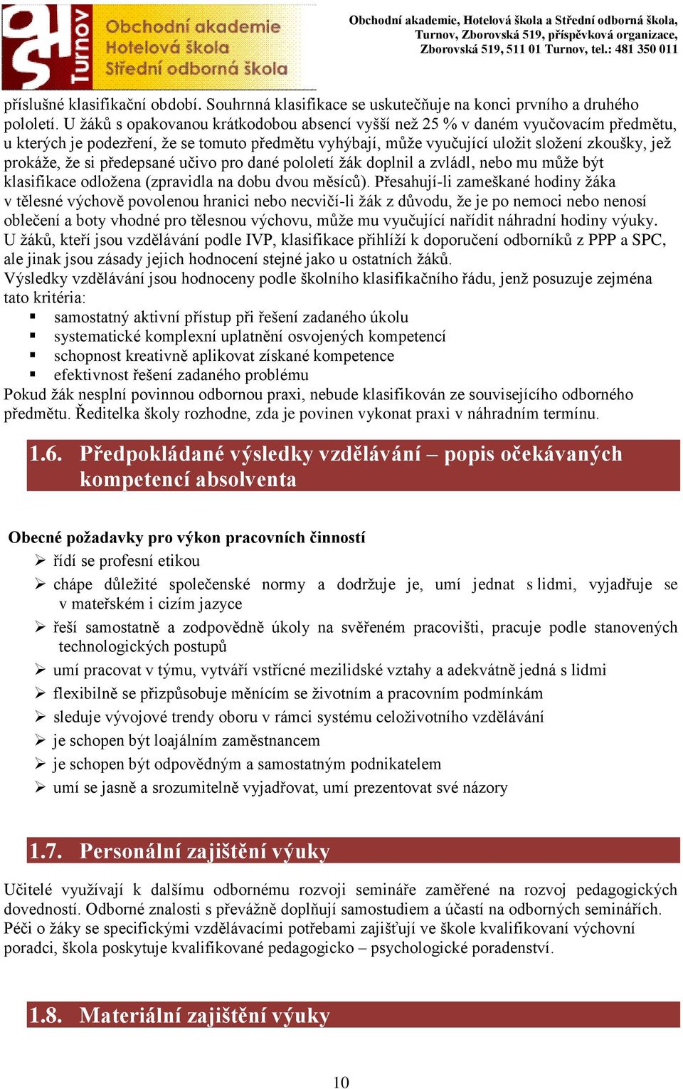 předepsané učivo pro dané pololetí žák doplnil a zvládl, nebo mu může být klasifikace odložena (zpravidla na dobu dvou měsíců).