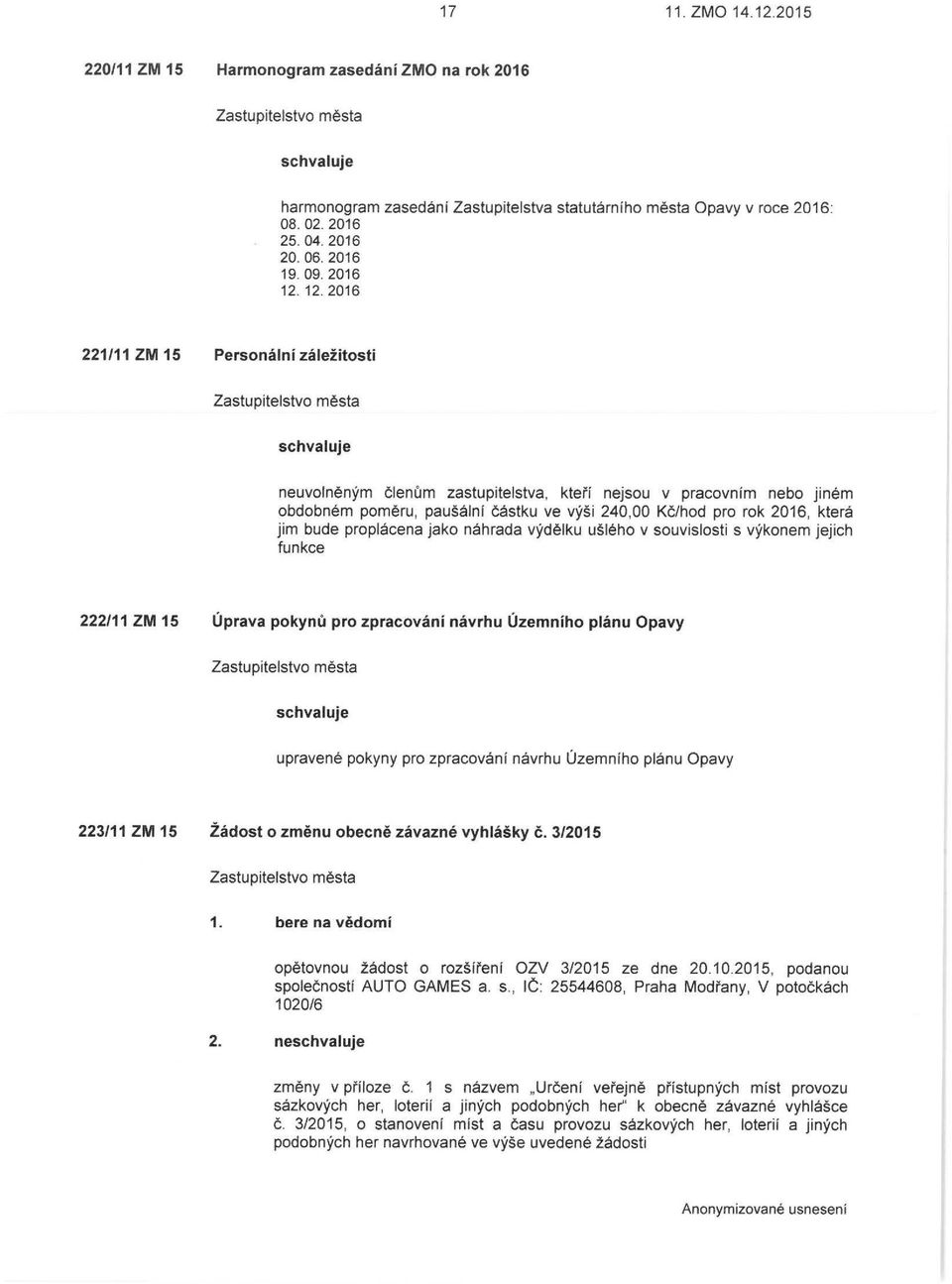 proplácena jako náhrada výdělku ušlého v souvislosti s výkonem jejich funkce 222/11 ZM 15 Úprava pokynů pro zpracování návrhu Územního plánu Opavy upravené pokyny pro zpracování návrhu územního plánu