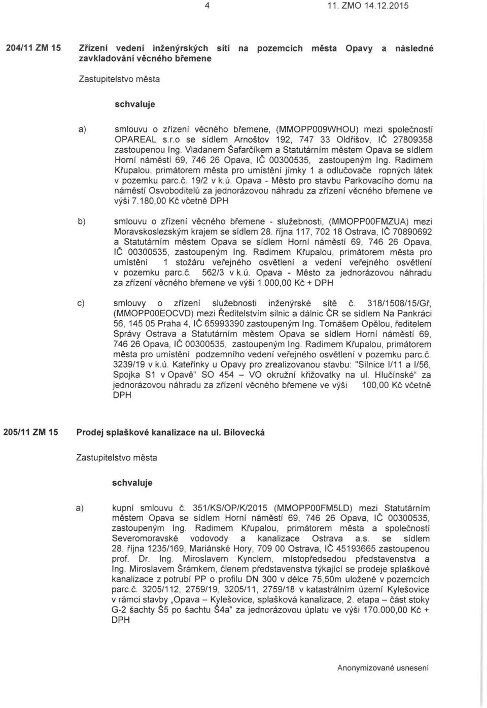 Vladanem Šafarčíkem a Statutárním městem Opava se sídlem Horní náměstí 69, 746 26 Opava, IČ 00300535, zastoupeným Ing.