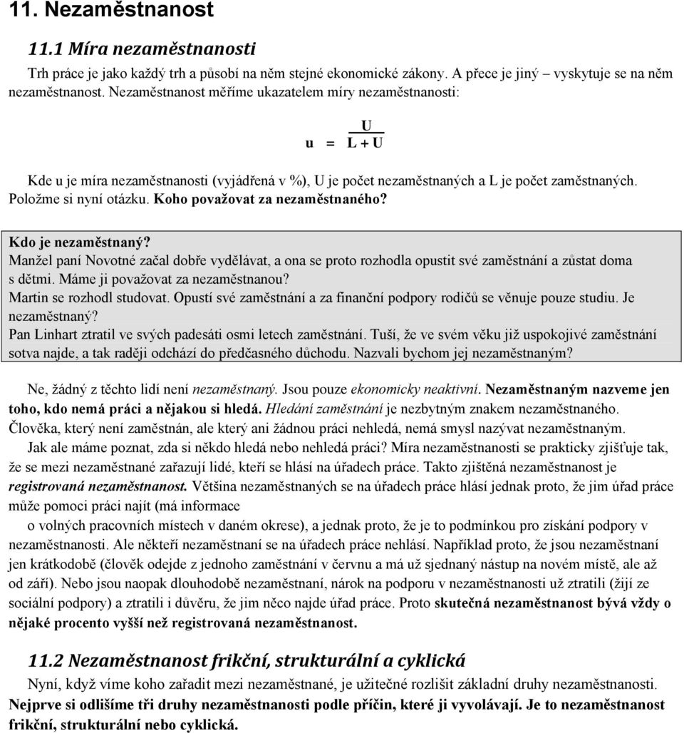 Koho považovat za nezaměstnaného? Kdo je nezaměstnaný? Manžel paní Novotné začal dobře vydělávat, a ona se proto rozhodla opustit své zaměstnání a zůstat doma s dětmi.