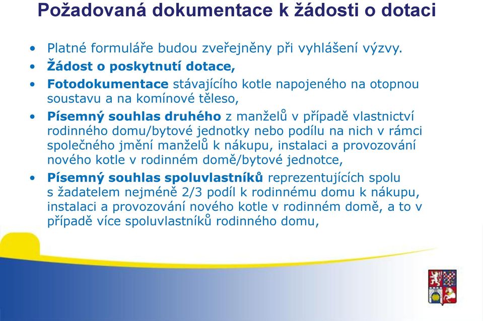 vlastnictví rodinného domu/bytové jednotky nebo podílu na nich v rámci společného jmění manželů k nákupu, instalaci a provozování nového kotle v rodinném