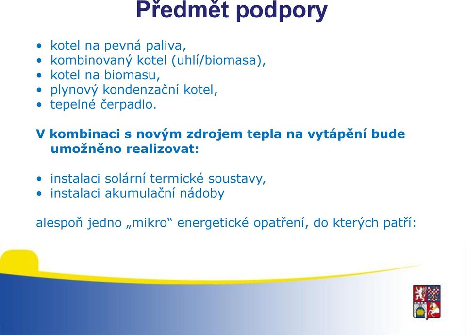 V kombinaci s novým zdrojem tepla na vytápění bude umožněno realizovat: instalaci