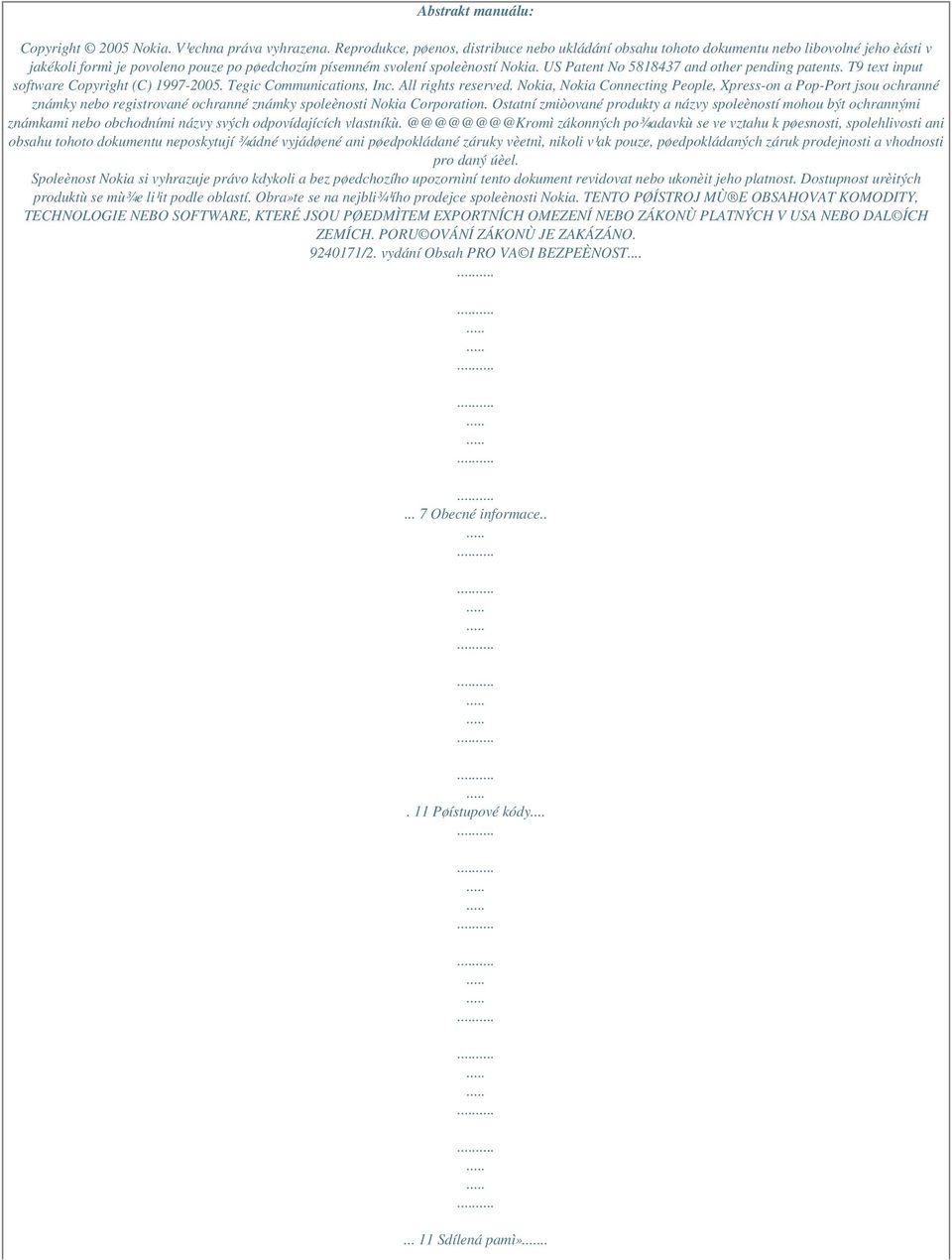 US Patent No 5818437 and other pending patents. T9 text input software Copyright (C) 1997-2005. Tegic Communications, Inc. All rights reserved.