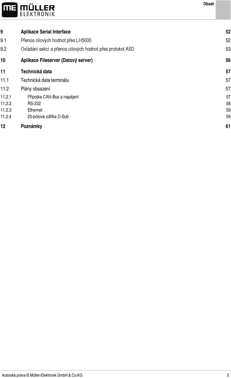 Technická data 57 11.1 Technická data terminálu 57 11.2 Plány obsazení 57 11.2.1 Přípojka CAN-Bus a napájení 57 11.