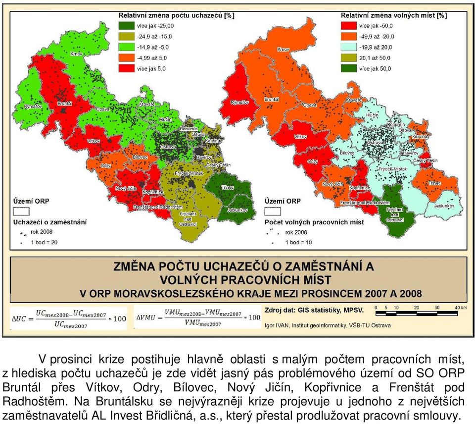 Nový Jičín, Kopřivnice a Frenštát pod Radhoštěm.