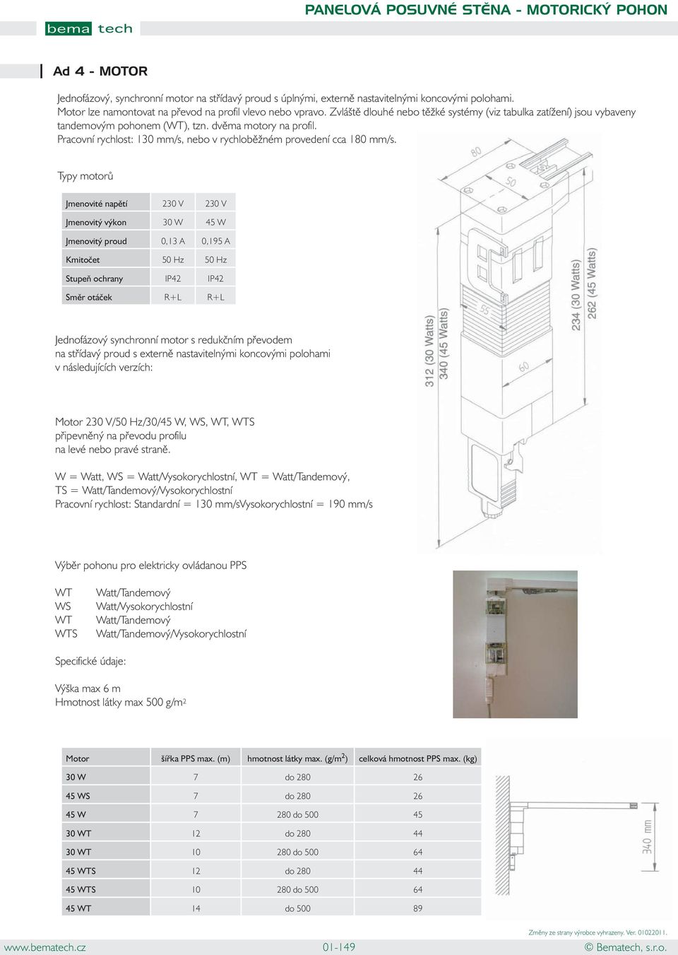 Pracovní rychlost: 130 mm/s, nebo v rychloběžném provedení cca 180 mm/s.