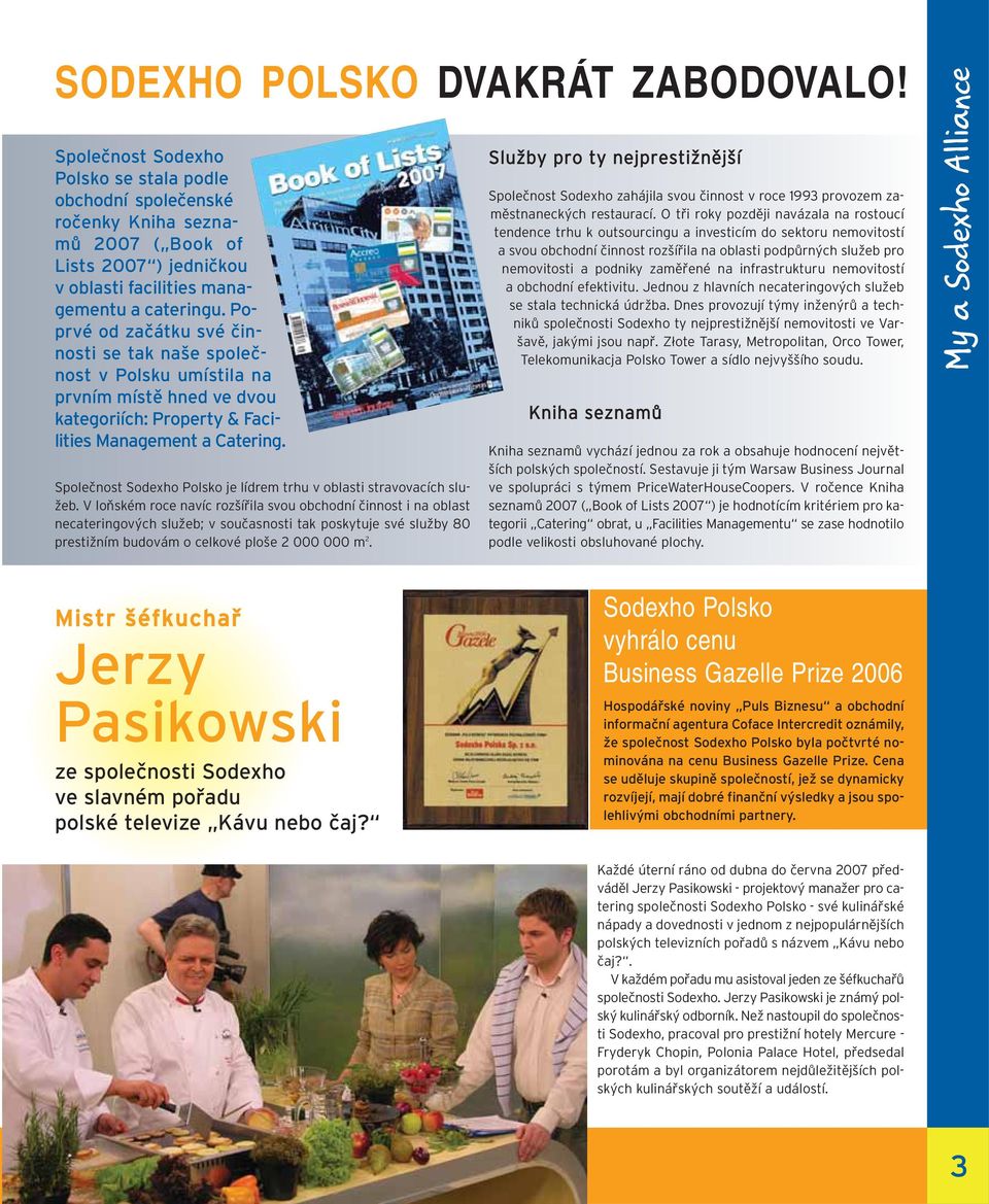 Poprvé od začátku své činnosti se tak naše společnost v Polsku umístila na prvním místě hned ve dvou kategoriích: Property & Facilities Management a Catering.