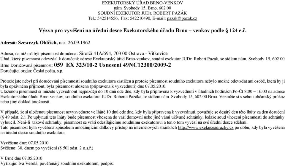 semnost doručena: Sirotčí 41A/694, 703 00 Ostrava - Vítkovice Brno Doručovaná pí