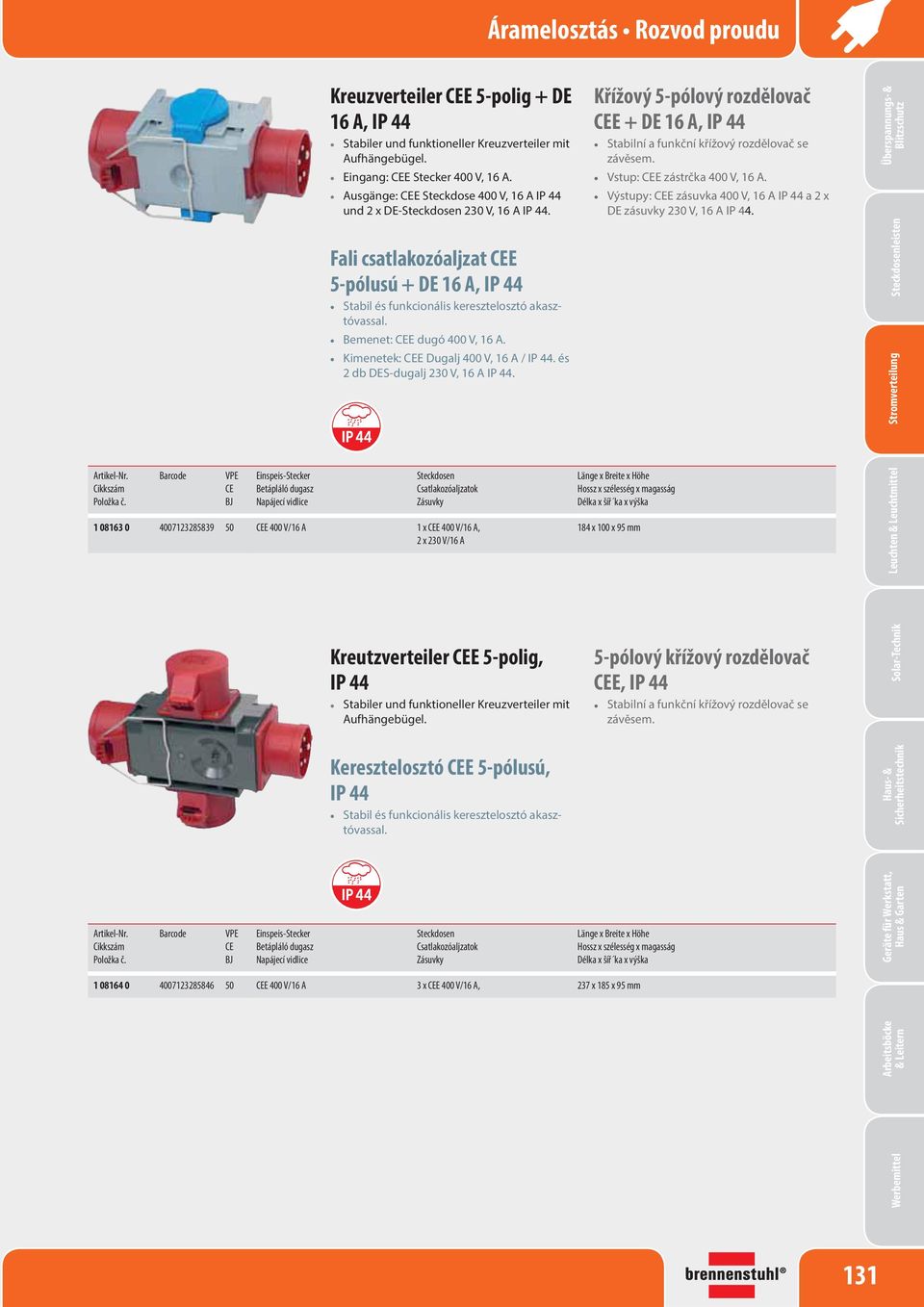 Kimenetek: E Dugalj 400 V, 16 A /. és 2 db DES-dugalj 230 V, 16 A.