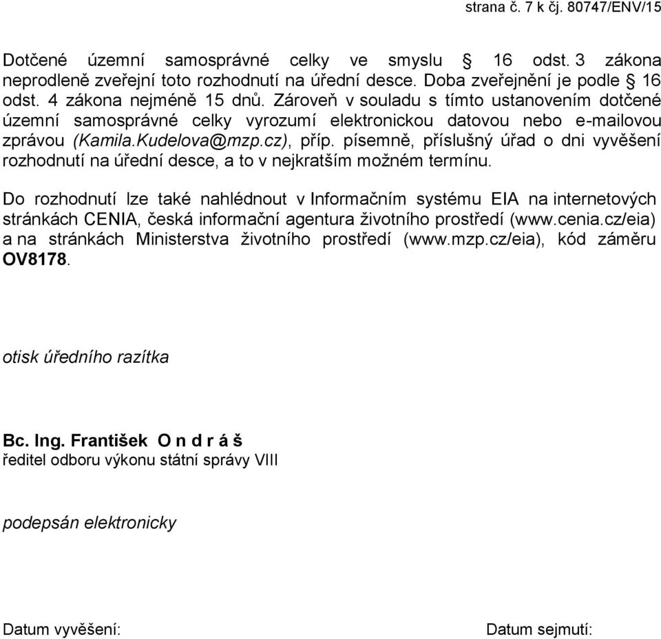 písemně, příslušný úřad o dni vyvěšení rozhodnutí na úřední desce, a to v nejkratším možném termínu.