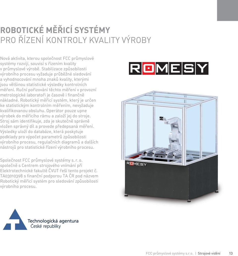 Ruční pořizování těchto měření v provozní metrologické laboratoři je časově i finančně nákladné.