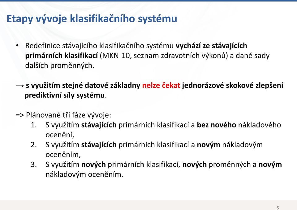 s využitím stejné datové základny nelze čekat jednorázové skokové zlepšení prediktivní síly systému. => Plánované tři fáze vývoje: 1.