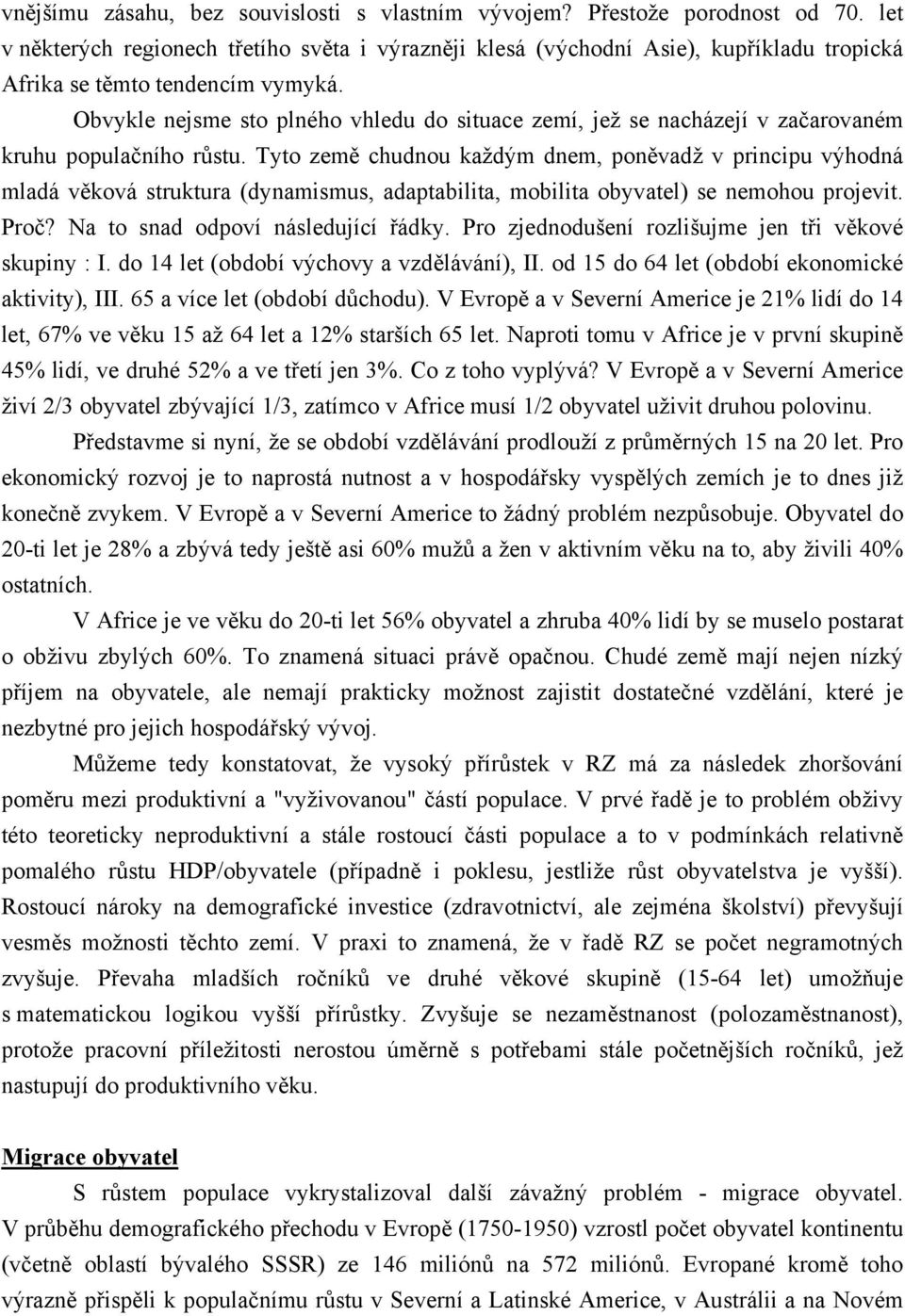 Obvykle nejsme sto plného vhledu do situace zemí, jež se nacházejí v začarovaném kruhu populačního růstu.