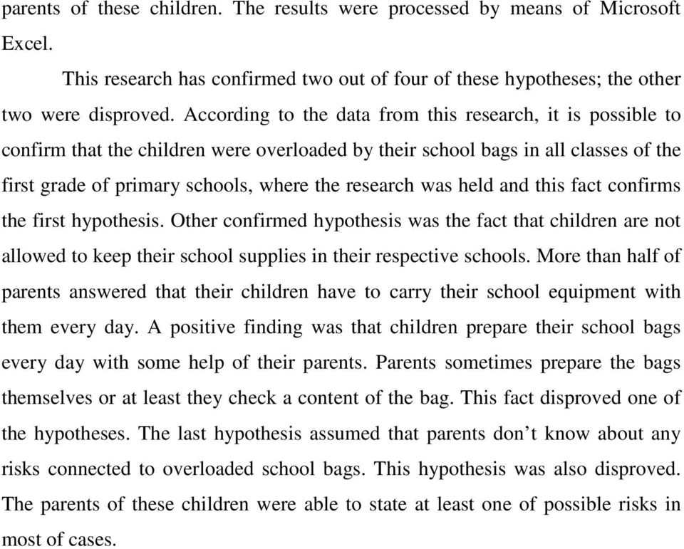 held and this fact confirms the first hypothesis. Other confirmed hypothesis was the fact that children are not allowed to keep their school supplies in their respective schools.