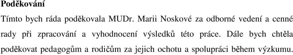 zpracování a vyhodnocení výsledků této práce.