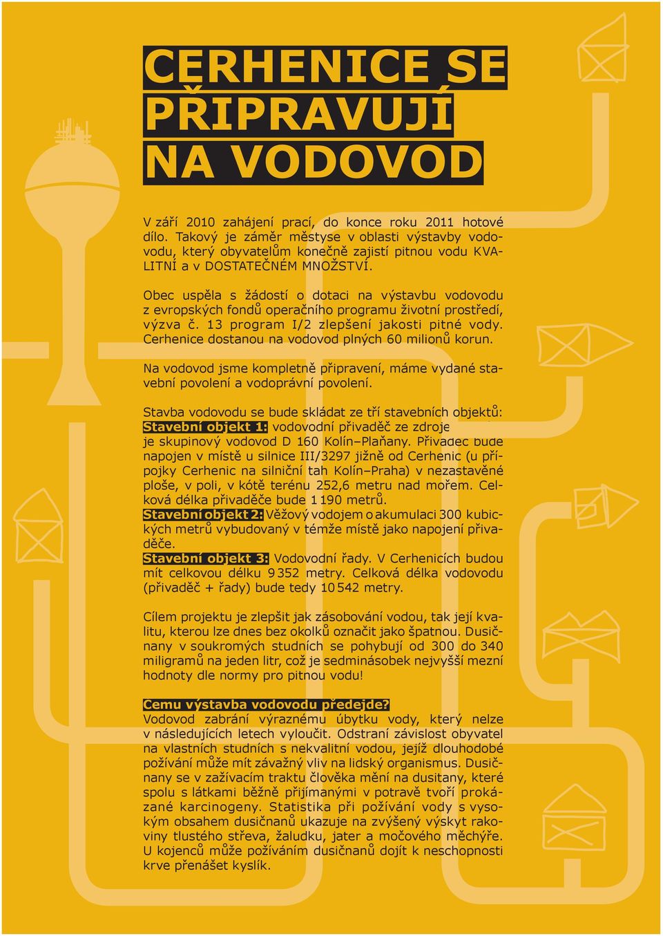 Obec uspěla s žádostí o dotaci na výstavbu vodovodu z evropských fondů operačního programu životní prostředí, výzva č. 13 program I/2 zlepšení jakosti pitné vody.