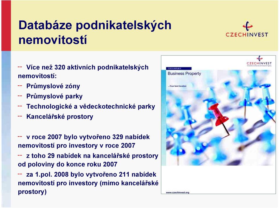 329 nabídek nemovitostí pro investory v roce 2007 z toho 29 nabídek na kancelářské prostory od poloviny do