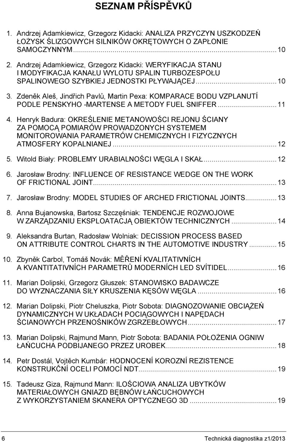 Zdeněk Aleš, Jindřich Pavlů, Martin Pexa: KOMPARACE BODU VZPLANUTÍ PODLE PENSKYHO -MARTENSE A METODY FUEL SNIFFER...11 4.