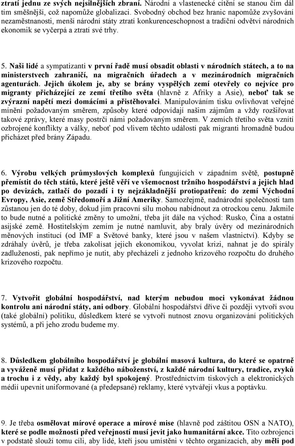 Naši lidé a sympatizanti v první řadě musí obsadit oblasti v národních státech, a to na ministerstvech zahraničí, na migračních úřadech a v mezinárodních migračních agenturách.