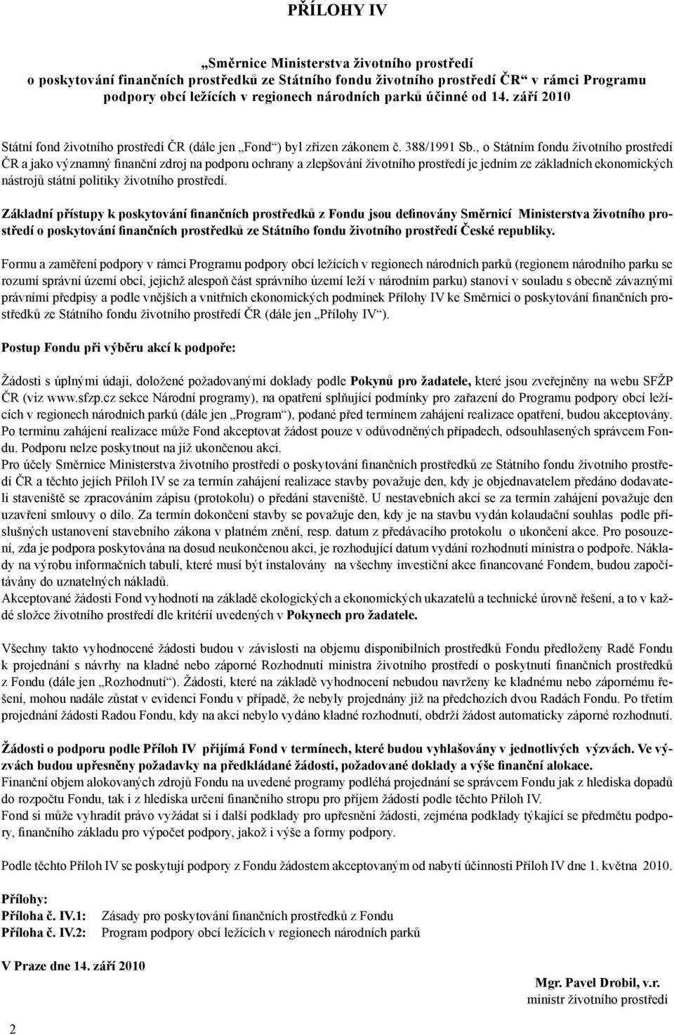 , o Státním fondu životního prostředí ČR a jako významný finanční zdroj na podporu ochrany a zlepšování životního prostředí je jedním ze základních ekonomických nástrojů státní politiky životního