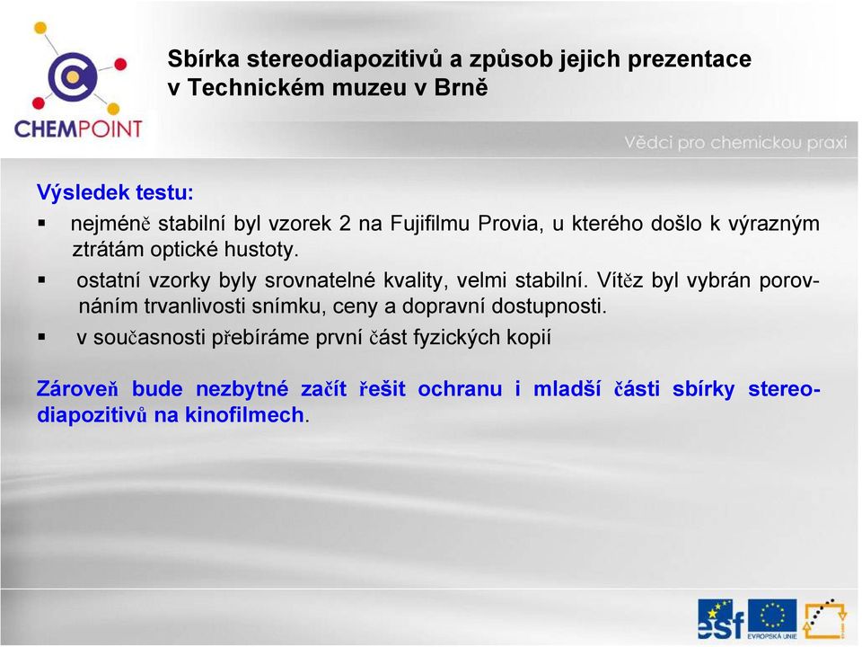 Vítěz byl vybrán porovnáním trvanlivosti snímku, ceny a dopravní dostupnosti.