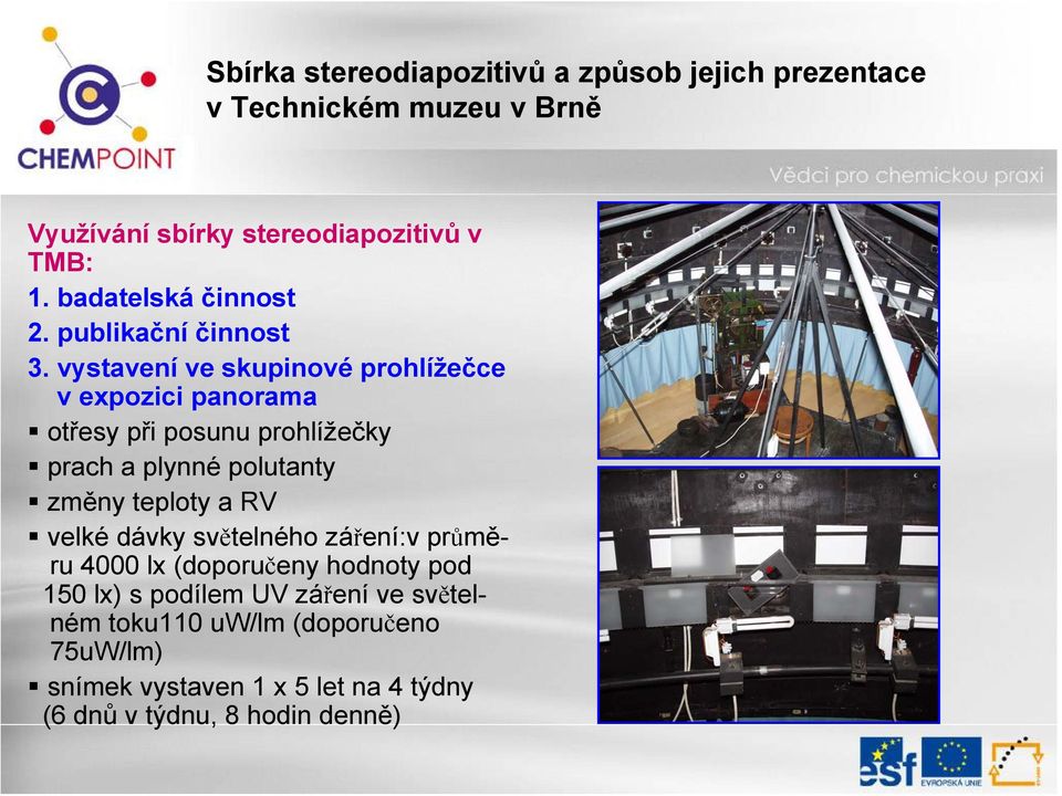 polutanty změny teploty a RV velké dávky světelného záření:v průměru 4000 lx (doporučeny hodnoty pod 150 lx)