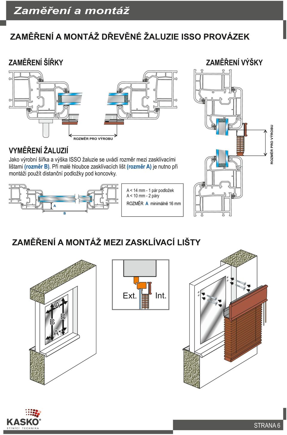 Při malé hloubce zasklívacích lišt (rozměr A) je nutno při montáži použít distanční podložky pod koncovky.