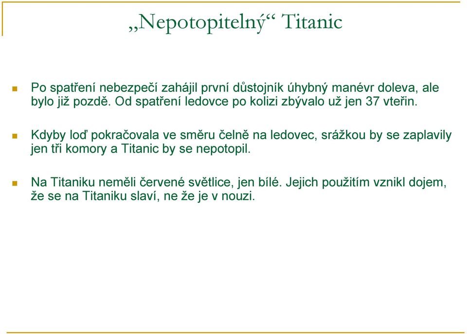 Kdyby loď pokračovala ve směru čelně na ledovec, srážkou by se zaplavily jen tři komory a Titanic