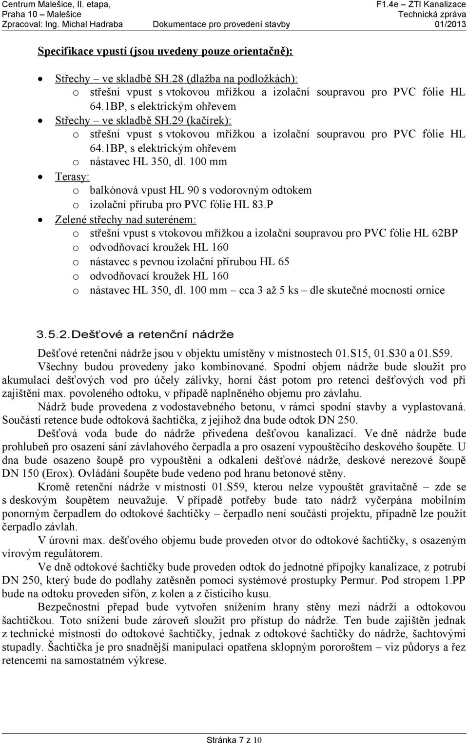 100 mm Terasy: o balkónová vpust HL 90 s vodorovným odtokem o izolační příruba pro PVC fólie HL 83.