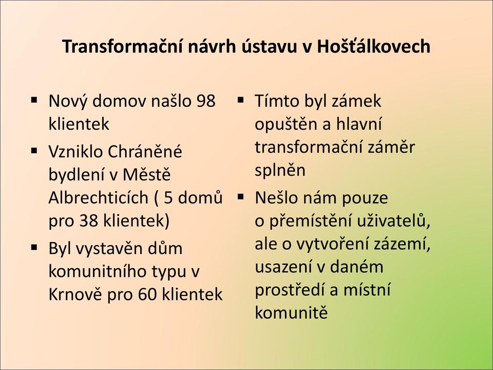 Krnově pro 60 klientek Tímto byl zámek opuštěn a hlavní transformační záměr splněn Nešlo nám